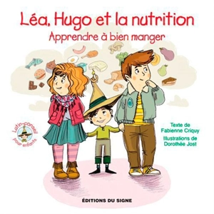 Léa, Hugo et la nutrition : apprendre à bien manger - Fabienne Criquy