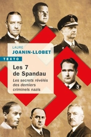 Les 7 de Spandau : les secrets révélés des derniers criminels nazis - Laure Joanin-Llobet