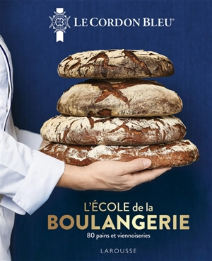 Le Cordon bleu : l'école de la boulangerie : 80 pains et viennoiseries - Le Cordon bleu