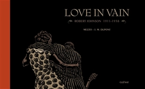 Love in vain : Robert Johnson, 1911-1938 - Jean-Michel Dupont