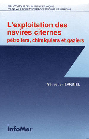 L'exploitation des navires citernes : pétroliers, chimiquiers et gaziers - Sébastien Laignel