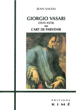 Giorgio Vasari (1511-1574) ou L'art de parvenir - Jean Salem