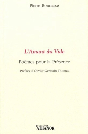 L'amant du vide : poèmes pour la présence - Pierre Bonnasse