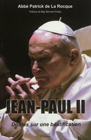 Jean-Paul II : doutes sur une béatification - Patrick de La Rocque