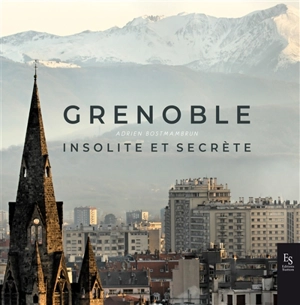 Grenoble insolite et secrète - Adrien Bostmambrun