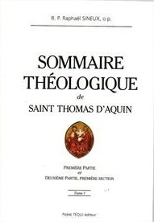 Sommaire théologique : de Saint Thomas D'Aquin - Raphaël Sineux