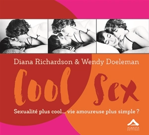 Cool sex : sexualité plus cool... vie amoureuse plus simple ? : un manuel pour les jeunes adultes - Diana Richardson