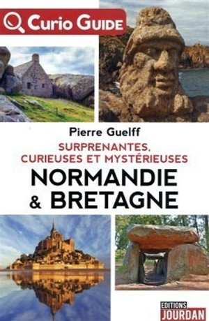 Bretagne & Normandie mystérieuses - Pierre Guelff