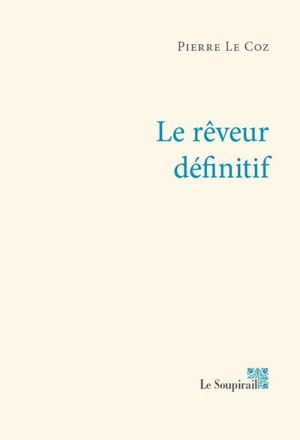 Le rêveur définitif - Pierre Le Coz