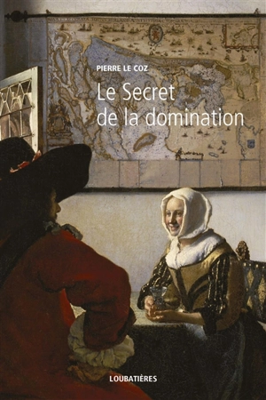 L'Europe et la profondeur. Vol. 11. Le secret de la domination - Pierre Le Coz