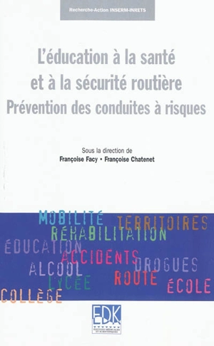 L'éducation à la santé et à la sécurité routière : prévention des conduites à risques : recherche-action INSERM-INRETS - Françoise Facy