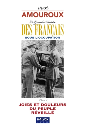 La grande histoire des Français sous l'Occupation. Vol. 8. Joies et douleurs du peuple libéré - Henri Amouroux