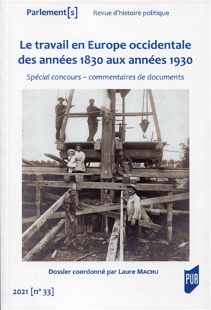 Parlement[s], n° 33. Le travail en Europe occidentale des années 1830 aux années 1930 : spécial concours : commentaires de documents