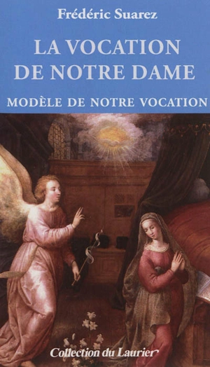 La vocation de Notre Dame : modèle de notre vocation - Frédéric Suarez