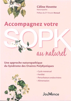 Accompagnez votre SOPK au naturel : une approche naturopathique du syndrome des ovaires polykystiques : cycle menstruel, fertilité, perturbateurs endocriniens, alimentation - Céline Hovette