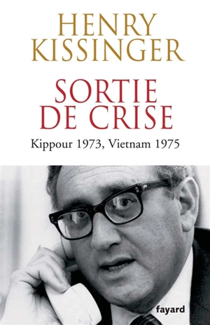 Sortie de crise : Kippour 1973, Vietnam 1975 - Henry Kissinger
