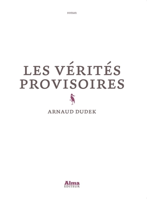 Les vérités provisoires - Arnaud Dudek