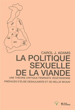 La politique sexuelle de la viande : une théorie critique féministe végétarienne - Carol J. Adams