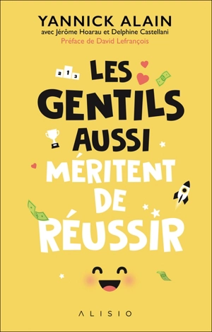 Les gentils aussi méritent de réussir - Yannick Alain