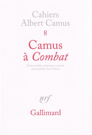 Camus à Combat : éditoriaux et articles d'Albert Camus, 1944-1947 - Albert Camus