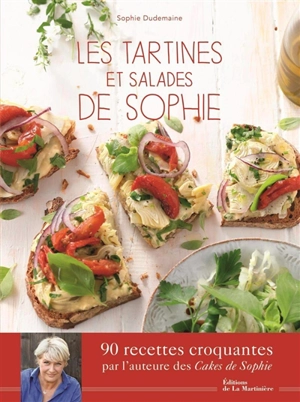 Les tartines et salades de Sophie : 90 recettes croquantes - Sophie Dudemaine