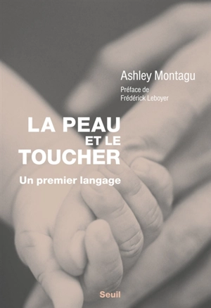 La peau et le toucher : un premier langage - Ashley Montagu