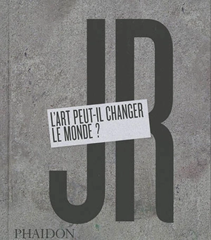 JR : l'art peut-il changer le monde ? - JR