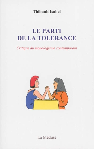 Le parti de la tolérance : critique du monologisme contemporain - Thibault Isabel