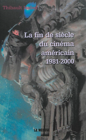 La fin de siècle du cinéma américain, 1981-2000 : une évaluation psychologique et morale des mentalités contemporaines - Thibault Isabel