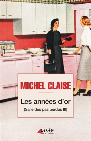 Salle des pas perdus. Vol. 3. Les années d'or - Michel Claise