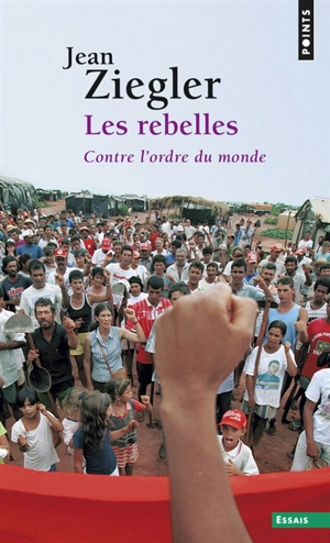 Les rebelles : contre l'ordre du monde : mouvements armés de libération nationale du Tiers monde - Jean Ziegler