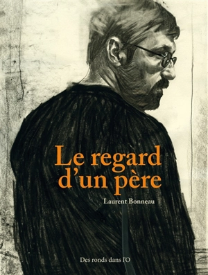 Le regard d'un père - Laurent Bonneau