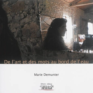 De l'art et des mots au bord de l'eau - Marie Demunter