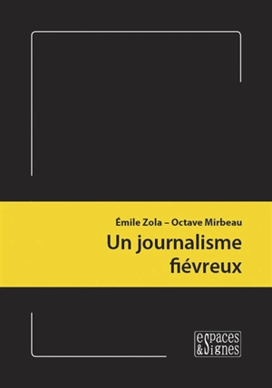 Un journalisme fiévreux - Emile Zola