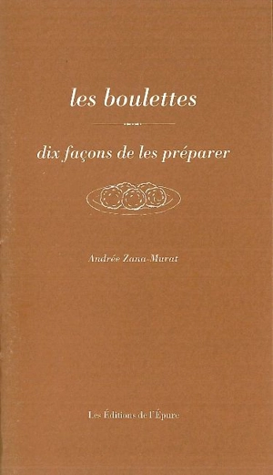 Les boulettes : dix façons de les préparer - Andrée Zana Murat