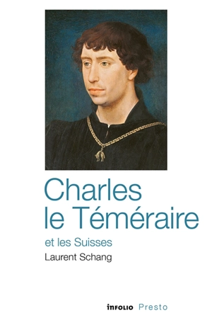 Charles le Téméraire et les Suisses - Laurent Schang