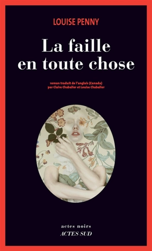 Une enquête de l'inspecteur-chef Armand Gamache. La faille en toute chose - Louise Penny