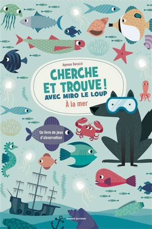 Cherche et trouve ! avec Miro le loup : à la mer : un livre de jeux d'observation - Agnese Baruzzi