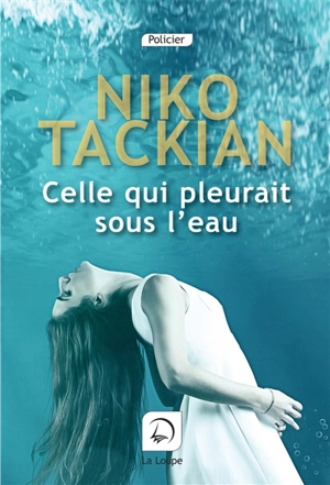 Celle qui pleurait sous l'eau - Nicolas Tackian