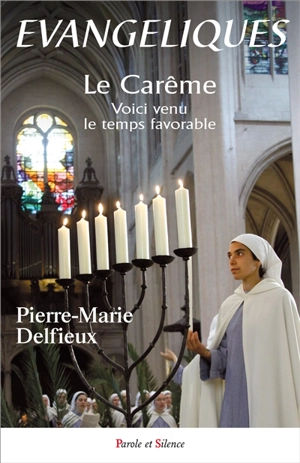 Evangéliques : Communion de Jérusalem. Vol. 6. Le Carême : voici venu le temps favorable : méditations bibliques - Pierre-Marie Delfieux