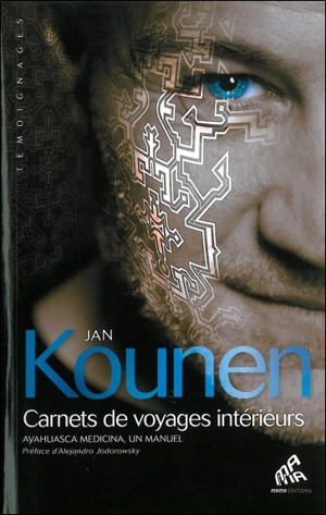 Carnets de voyages intérieurs : ayahuasca medicina, un manuel - Jan Kounen