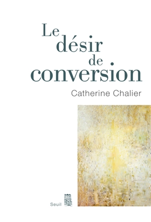 Le désir de conversion - Catherine Chalier