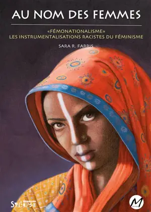 Au nom des femmes : fémonationalisme : les instrumentalisations racistes du féminisme - Sara R. Farris