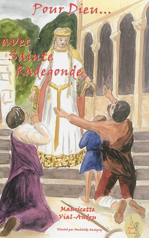 Pour Dieu... : avec sainte Radegonde - Mauricette Vial-Andru