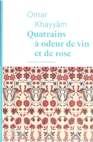 Quatrains à odeur de vin et de rose - Omar Hayyam