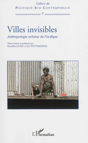 Villes invisibles : anthropologie urbaine du Pacifique