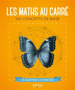Les maths au carré : 100 concepts de base : 10 chapitres x 10 minutes - Marianne Freiberger