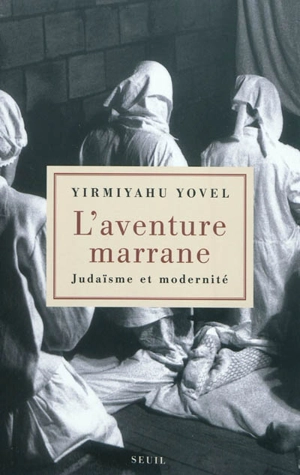 L'aventure marrane : judaïsme et modernité - Yirmiyahu Yovel