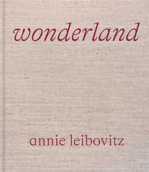 Annie Leibovitz : Wonderland - Annie Leibovitz