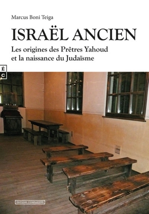 Israël ancien : les origines des prêtres Yahoud et la naissance du judaïsme - Marcus Boni N'Piénikoua Teiga